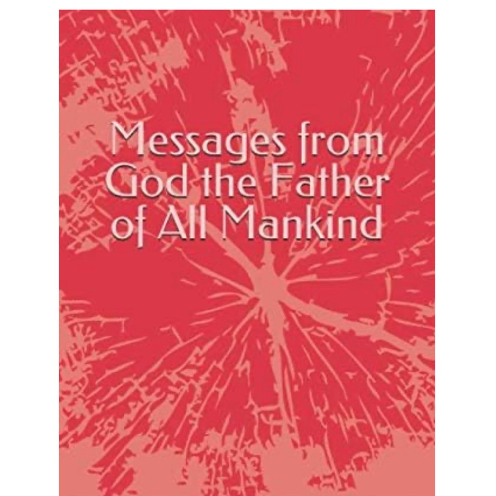 Book: Messages from God the Father of All Mankind